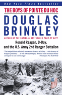 The Boys of Pointe Du Hoc: Ronald Reagan, D-Day, and the U.S. Army 2nd Ranger Battalion