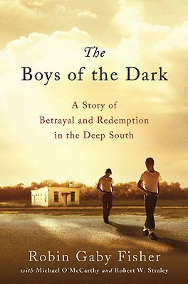 The Boys of the Dark: A Story of Betrayal and Redemption in the Deep South - Fisher, Robin Gaby, and O'Mccarthy, Michael, and Straley, Robert W