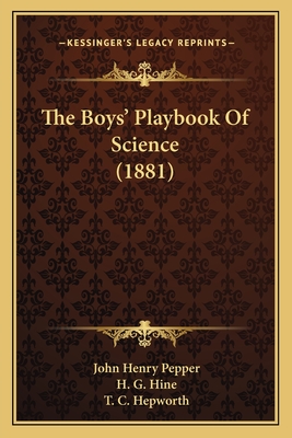 The Boys' Playbook Of Science (1881) - Pepper, John Henry, and Hepworth, T C (Editor)