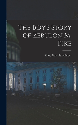 The Boy's Story of Zebulon M. Pike - Humphreys, Mary Gay