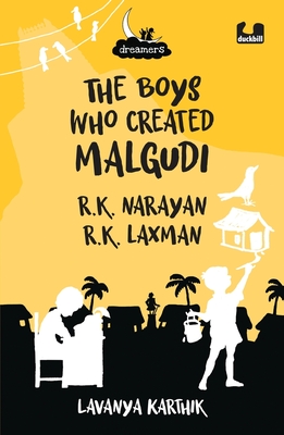 The Boys Who Created Malgudi: R.K. Narayan and R.K. Laxman (Dreamers Series) - Karthik, Lavanya