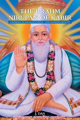 The Brahm Nirupan of Kabir: A Journey to Enlightenment - The Ultimate Reality - Das, J