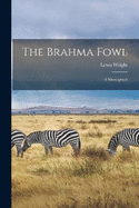 The Brahma Fowl: A Monograph