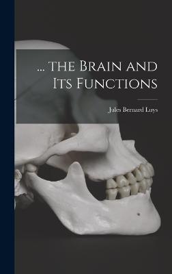 ... the Brain and Its Functions - Luys, Jules Bernard