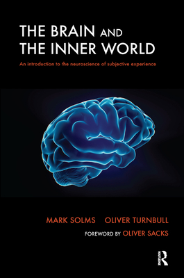 The Brain and the Inner World: An Introduction to the Neuroscience of Subjective Experience - Solms, Mark, and Turnbull, Oliver