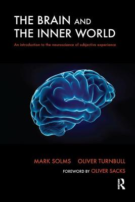 The Brain and the Inner World: An Introduction to the Neuroscience of Subjective Experience - Solms, Mark, and Turnbull, Oliver