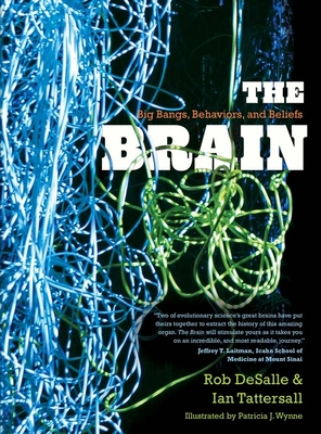 The Brain: Big Bangs, Behaviors, and Beliefs - DeSalle, Rob, Professor, PH.D., and Tattersall, Ian