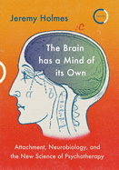 The Brain has a Mind of its Own: Attachment, Neurobiology, and the New Science of Psychotherapy