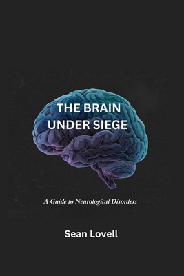 The Brain Under Siege: A Guide to Neurological Disorders - Lovell, Sean