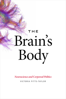 The Brain's Body: Neuroscience and Corporeal Politics - Pitts-Taylor, Victoria