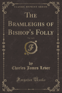 The Bramleighs of Bishop's Folly, Vol. 3 of 3 (Classic Reprint)