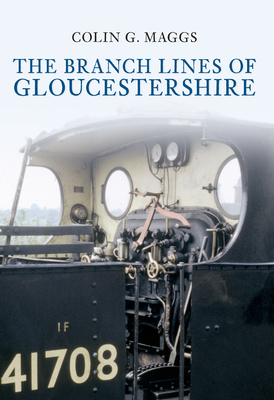 The Branch Lines of Gloucestershire - Maggs, Colin