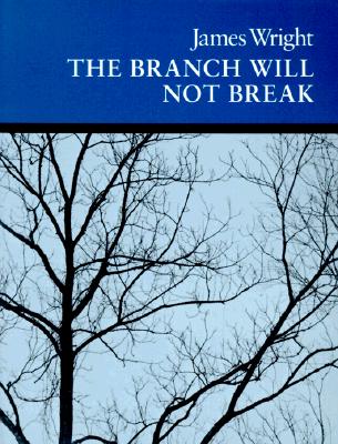 The Branch Will Not Break: Poems - Wright, James