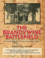 The Brandywine Battle: the untold story of its history and preservation: A Generational Effort to Save the Vanishing Battlefield of September 11,1777 in Chester & Delaware Counties, Pennsyvania