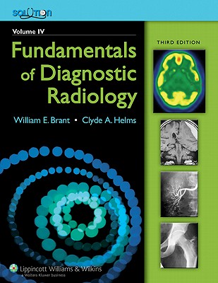 The Brant and Helms Solution: Plus Integrated Content Website: Fundamentals of Diagnostic Radiology, Plus Integrated Content Website - Brant, William E. (Editor), and Helms, Clyde (Editor)
