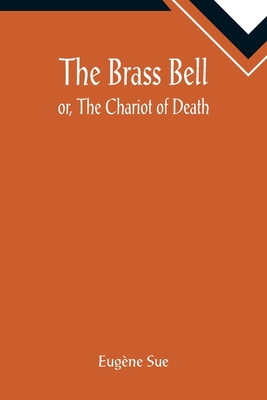 The Brass Bell; or, The Chariot of Death - Sue, Eugne