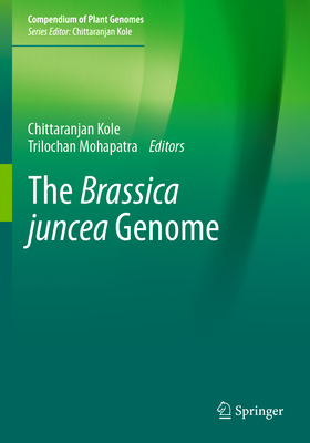 The Brassica juncea Genome - Kole, Chittaranjan (Editor), and Mohapatra, Trilochan (Editor)