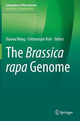 The Brassica rapa Genome - Wang, Xiaowu (Editor), and Kole, Chittaranjan (Editor)