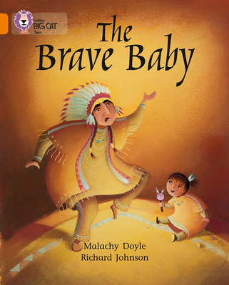 The Brave Baby: Band 06/Orange - Doyle, Malachy, and Moon, Cliff (Series edited by), and Collins Big Cat (Prepared for publication by)