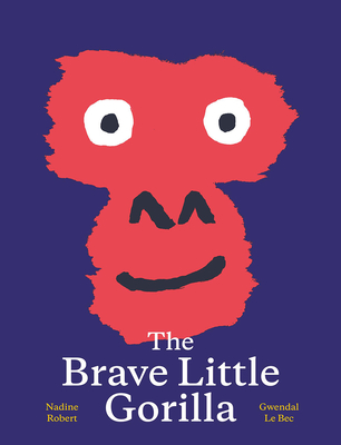 The Brave Little Gorilla: A Picture Book - Robert, Nadine