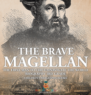 The Brave Magellan: The First Man to Circumnavigate the World - Biography 3rd Grade Children's Biography Books