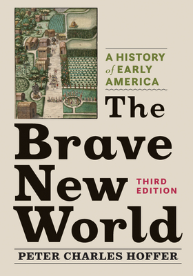 The Brave New World: A History of Early America - Hoffer, Peter Charles