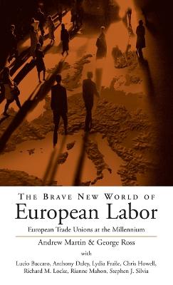 The Brave New World of European Labor: European Trade Unions at the Millennium - Martin, Andrew (Editor), and Ross, George, MD (Editor)