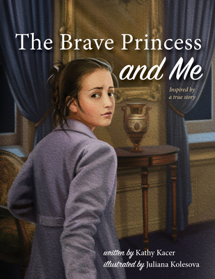 The Brave Princess and Me - Kacer, Kathy