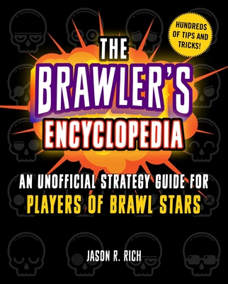 The Brawler's Encyclopedia: An Unofficial Strategy Guide for Players of Brawl Stars - Rich, Jason R