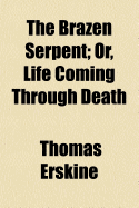 The Brazen Serpent: Or, Life Coming Through Death