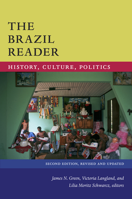 The Brazil Reader: History, Culture, Politics - Green, James N (Editor), and Langland, Victoria (Editor), and Moritz Schwarcz, Lilia (Editor)