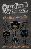 The Brazilian Cat (Cryptofiction Classics - Weird Tales of Strange Creatures)