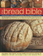 The Bread Bible: Over 100 Recipes Shown Step-By-Step in More Than 600 Beautiful Photographs