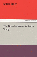 The Bread-Winners a Social Study