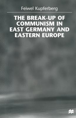 The Break-Up of Communism in East Germany and Eastern Europe - Kupferberg, Feiwel