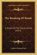 The Breaking Of Bonds: A Drama Of The Social Unrest (1915)