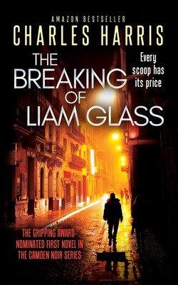 The Breaking of Liam Glass: A gripping satirical tale of tabloid scoops and betrayal - Harris, Charles