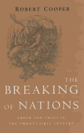 The Breaking of Nations: Order and Chaos in the Twenty-First Century - Cooper, Robert