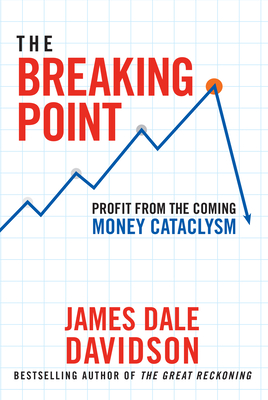 The Breaking Point: Profit from the Coming Money Cataclysm - Davidson, James Dale, and Bonner, Bill (Foreword by)