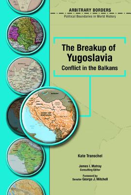 The Breakup of Yugoslavia: Conflict in the Balkans - Transchel, Kate, Professor, and Mitchell, George J (Foreword by), and Matray, James I, Senator (Introduction by)
