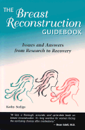 The Breast Reconstruction Guidebook: Issues and Answers from Research to Recovery