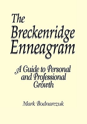 The Breckenridge Enneagram: A Guide to Personal and Professional Growth - Bodnarczuk, Mark