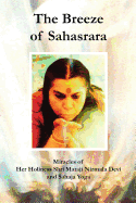 The Breeze of Sahasrara: Stories of Shri Matahji Nirmala Devi and Her Gift to the World