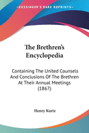 The Brethren's Encyclopedia: Containing The United Counsels And Conclusions Of The Brethren At Their Annual Meetings (1867)