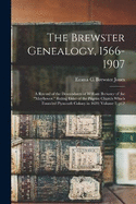 The Brewster Genealogy, 1566-1907; a Record of the Descendants of William Brewster of the "Mayflower." Ruling Elder of the Pilgrim Church Which Founded Plymouth Colony in 1620; Volume 2, pt.2