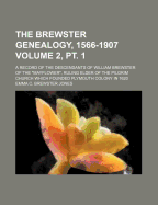 The Brewster Genealogy, 1566-1907; A Record of the Descendants of William Brewster of the Mayflower. Ruling Elder of the Pilgrim Church Which Founded Plymouth Colony in 1620; Volume 2