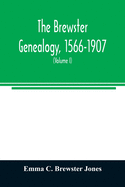 The Brewster genealogy, 1566-1907; a record of the descendants of William Brewster of the "Mayflower." ruling elder of the Pilgrim church which founded Plymouth colony in 1620 (Volume I)