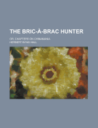 The Bric-?-Brac Hunter: Or, Chapters On Chinamania