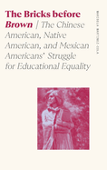 The Bricks Before Brown: The Chinese American, Native American, and Mexican Americans' Struggle for Educational Equality