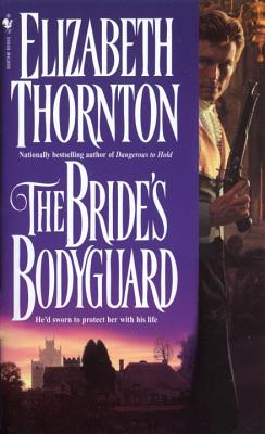 The Bride's Bodyguard: A Novel - Thornton, Elizabeth